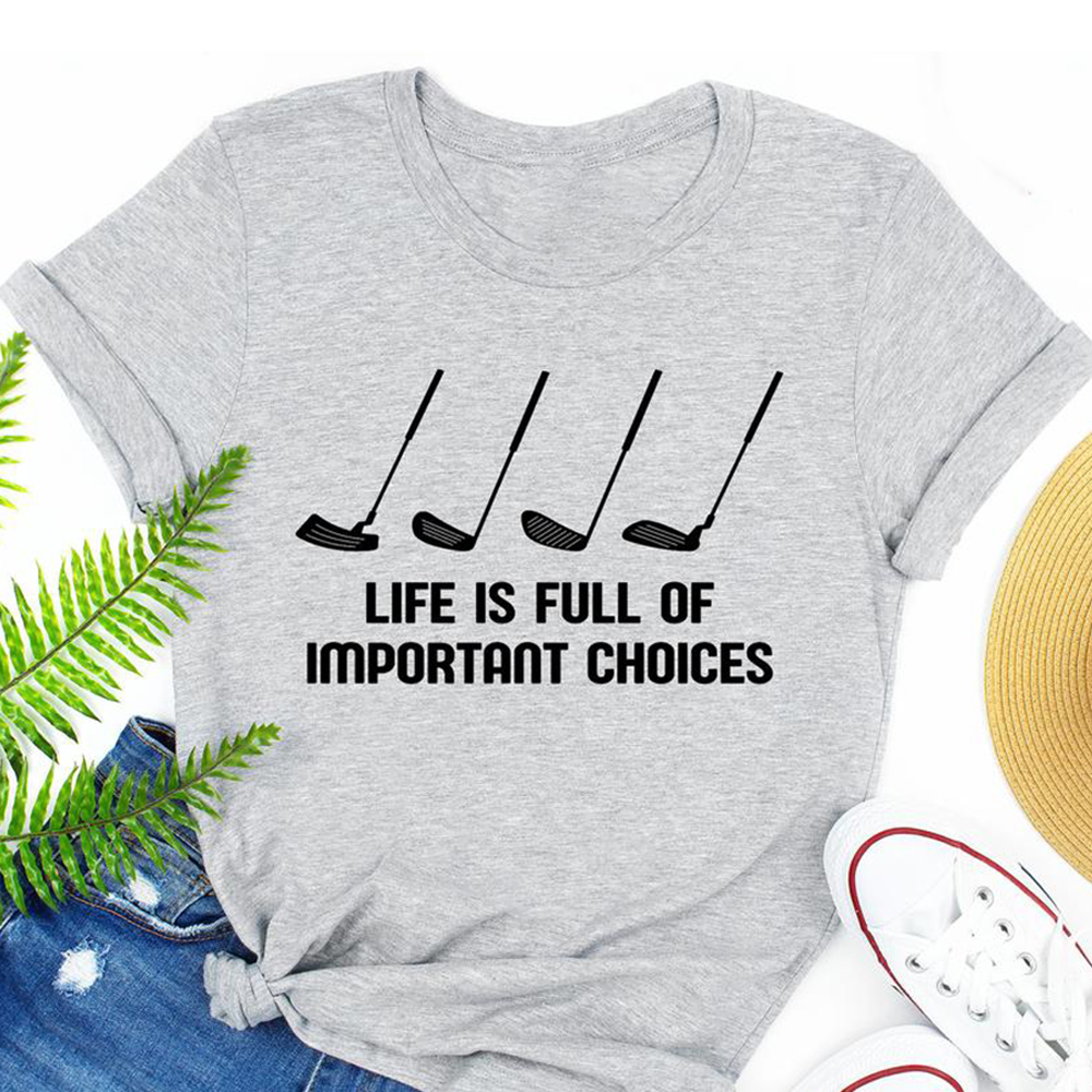 Life Is Full Of Important Choices Shirt
