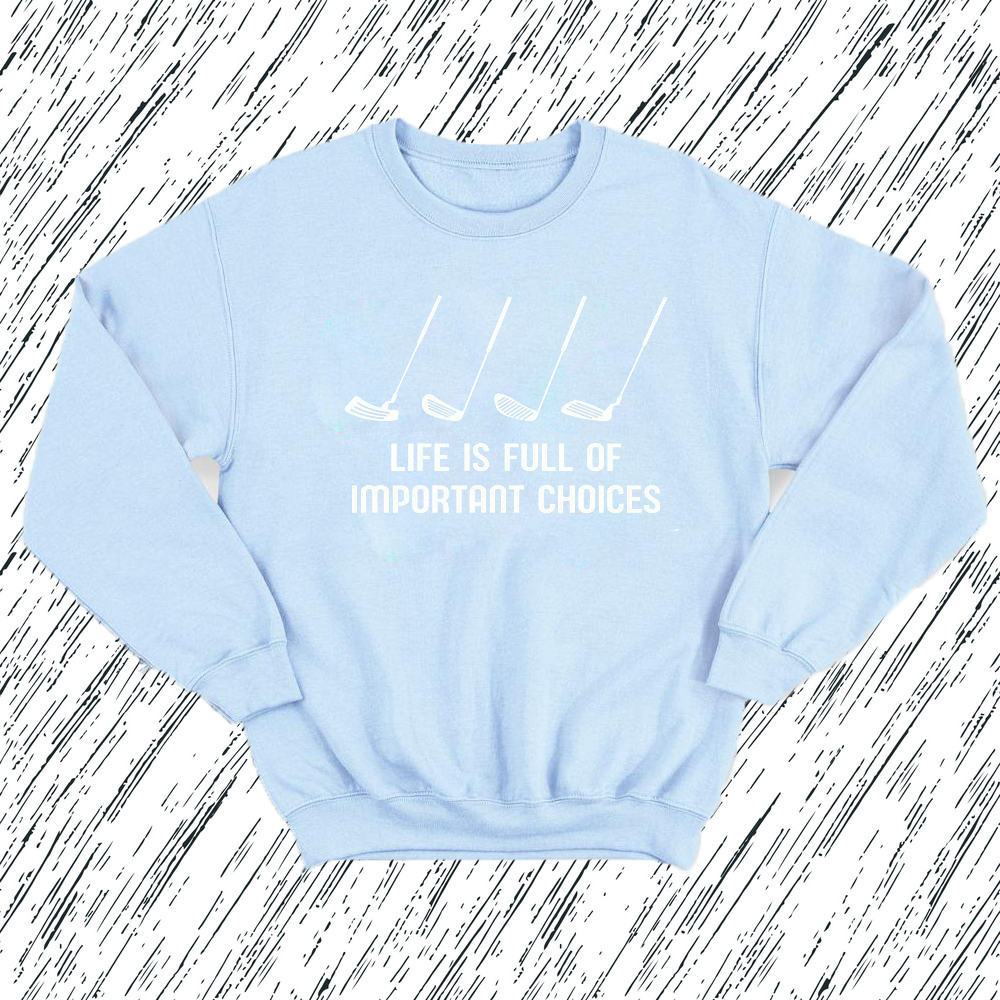Life is Full Of Important Choices Sweatshirt