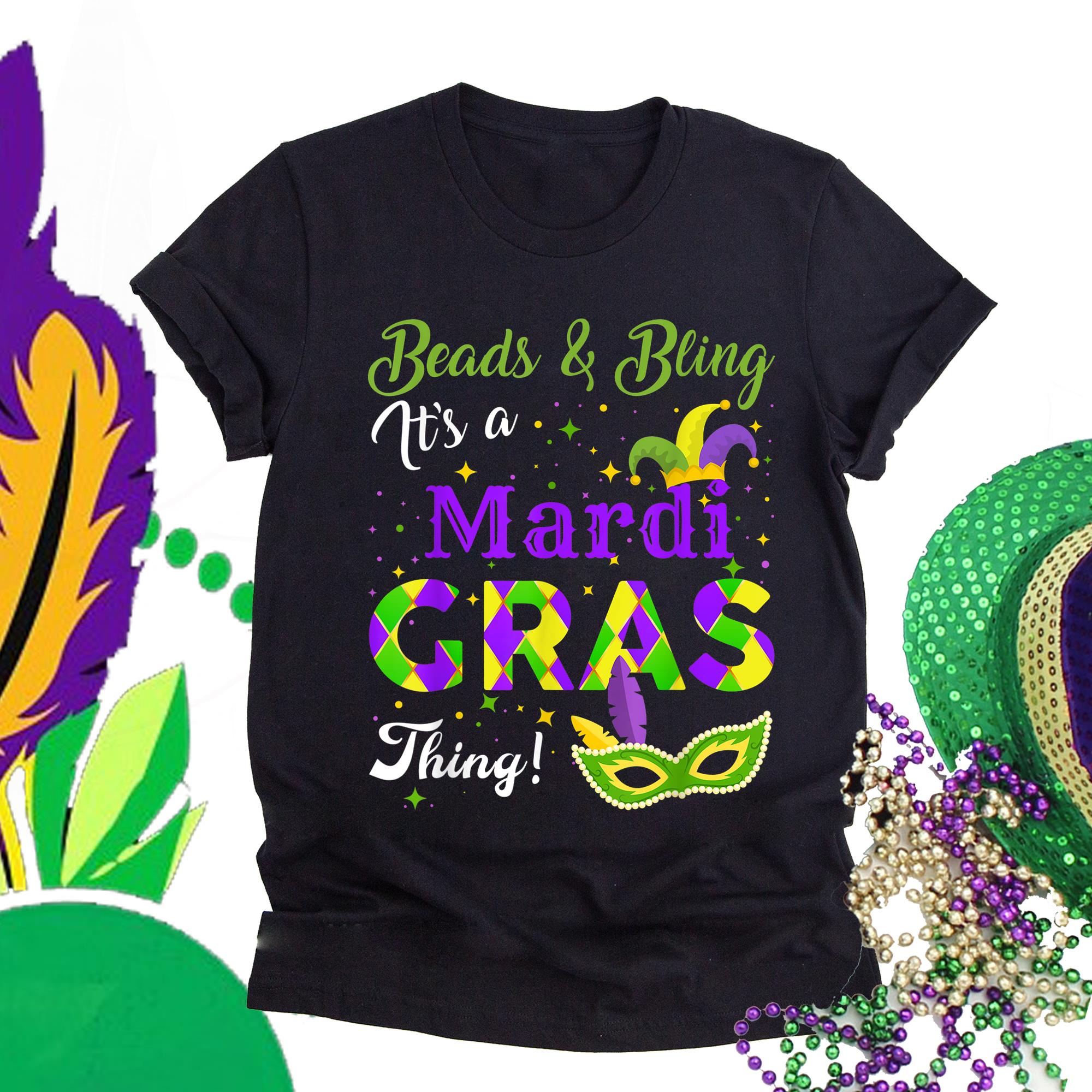 Mardi gras ? G1-Beads and bling it?s a mardi gras thing t-shirt ? GST