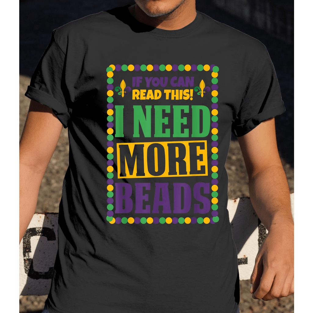 Mardi gras ? I need more beads funny mardi gras 2020 t-shirt ? GST