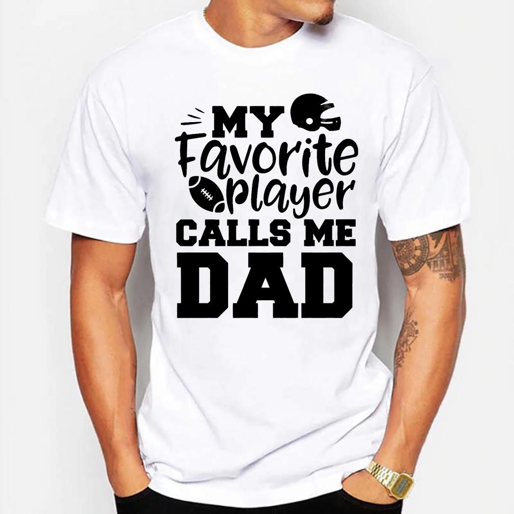My Favorite Player Calls Me Dad American Football Shirt ? Dad Shirt Gsge