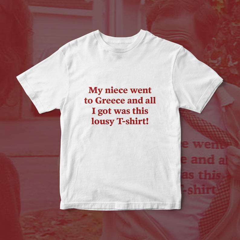 My niece went to Greece and all I got was this lousy t-shirt uncle funny graphic t shirt My niece went to Greece and all I got was this lousy t-shirt uncle funny graphic t shirt