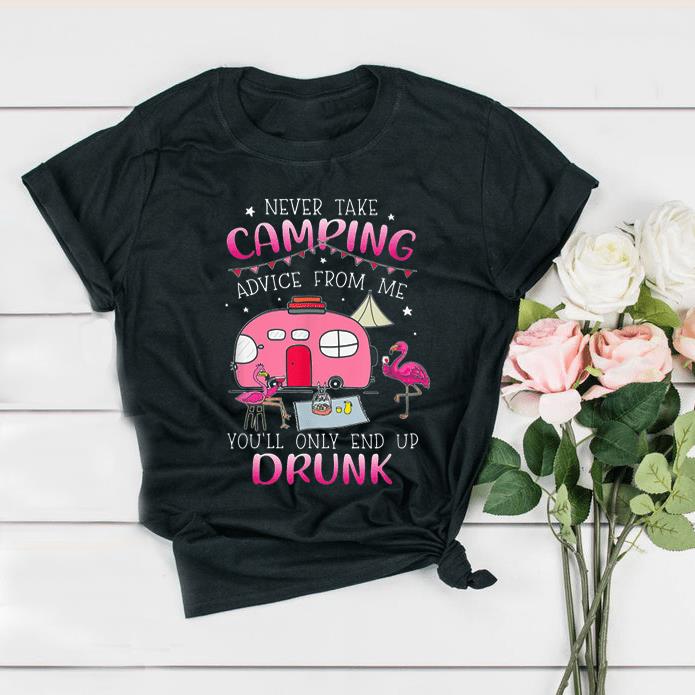 Never take camping advice from me you?ll only end up drunk t-shirt ? GST