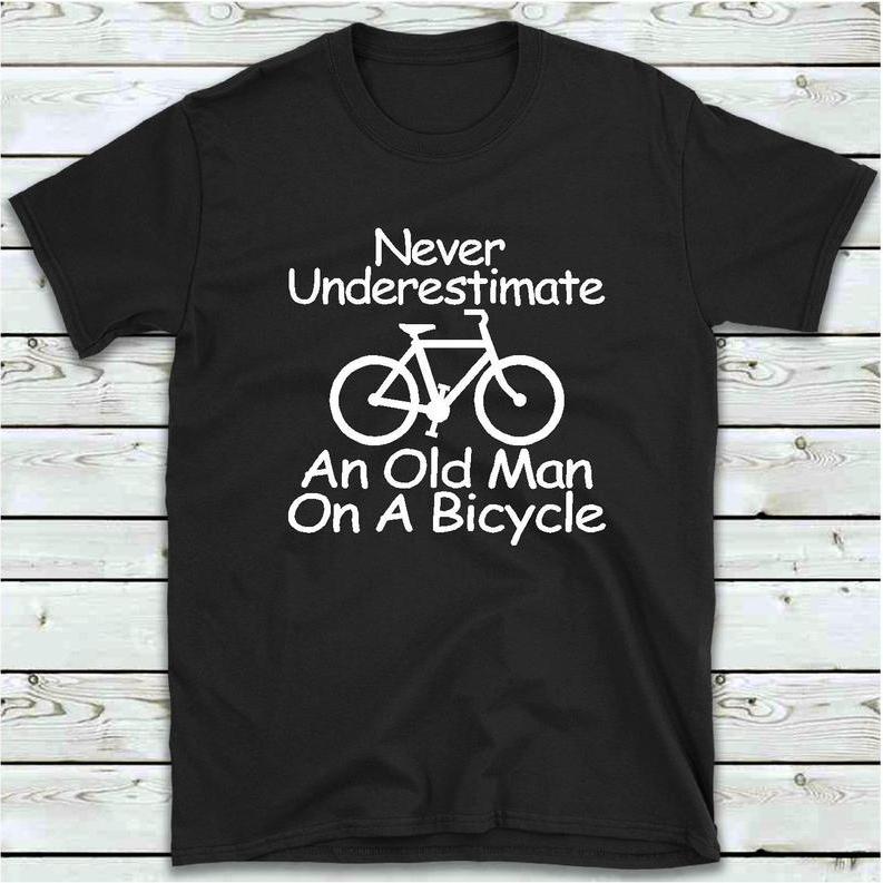 Never underestimate an old man on a bicycle shirt gifts for dad ? GST