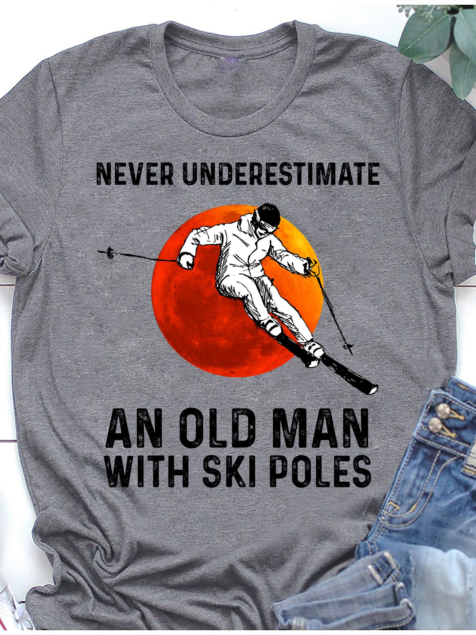 Never underestimate an old man with ski poles shirt ? GST Never underestimate an old man with ski poles shirt ? GST