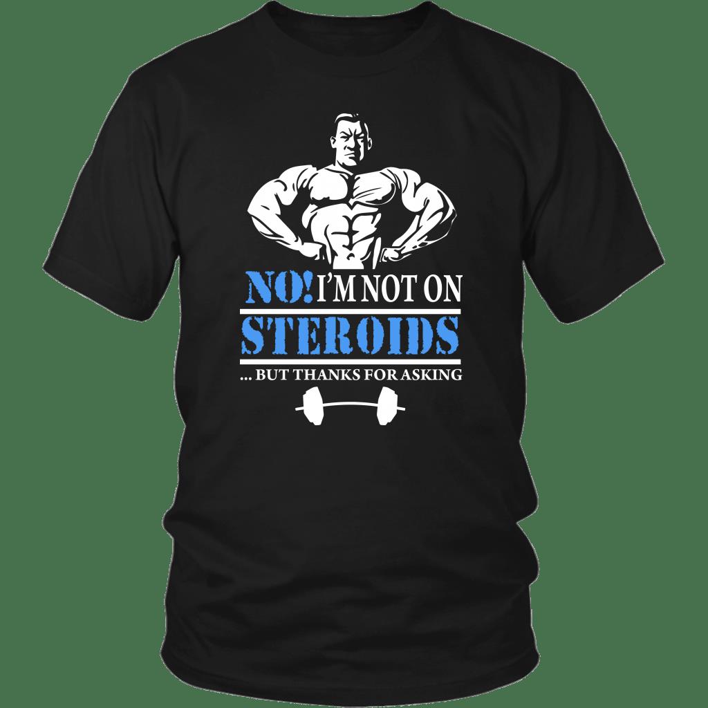 No I?m Not On Steroids But Thanks For Asking Shirt ? Gift For Bodybuilder Gsge