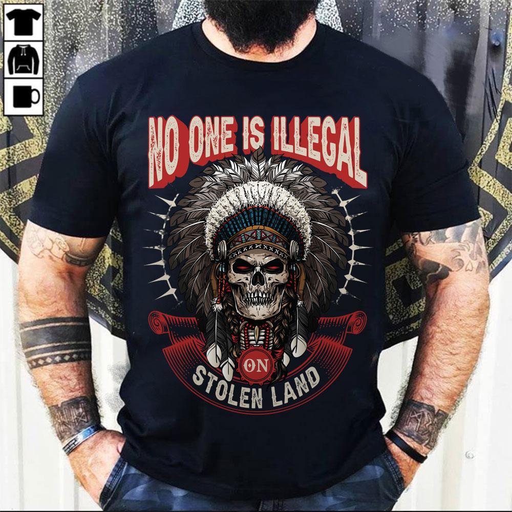 No One Is Illegal On Stolen Land Skull Shirt