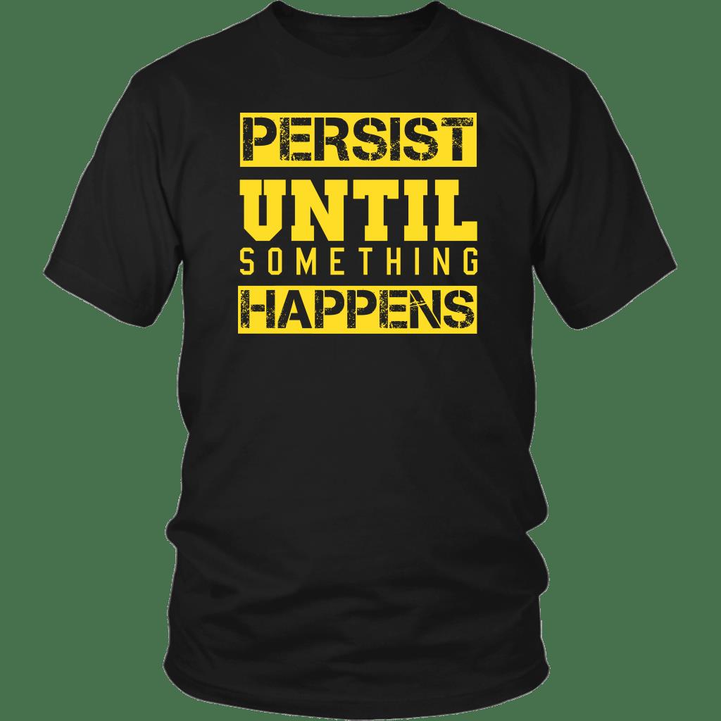 Persist Until Something Happens Shirt ? Fitness Gift Gsge