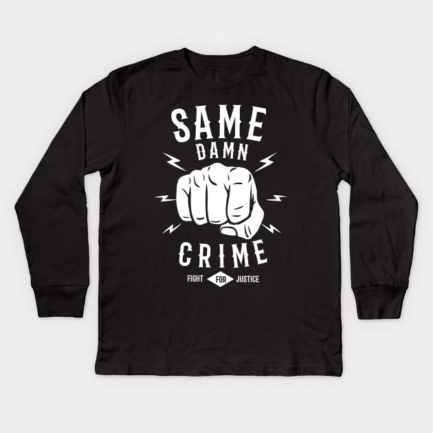 Same damn crime fight for justice long sleeve t-shirt ? GST