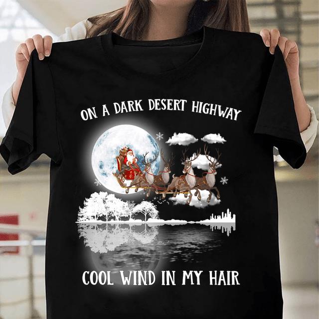 Santa is coming to town on white christmas night,Santa On A Dark Desert Highway Cool Wind In My Hair Christmas shirt Gift For Her, christmas gift him, best christmas gifts