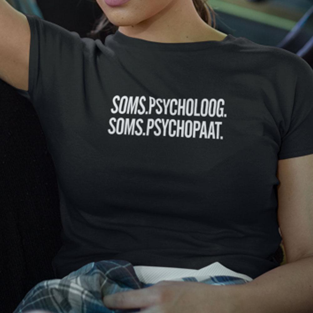 Soms psycholoog soms psychopaat sarcasm shirt ? GST Soms psycholoog soms psychopaat sarcasm shirt ? GST