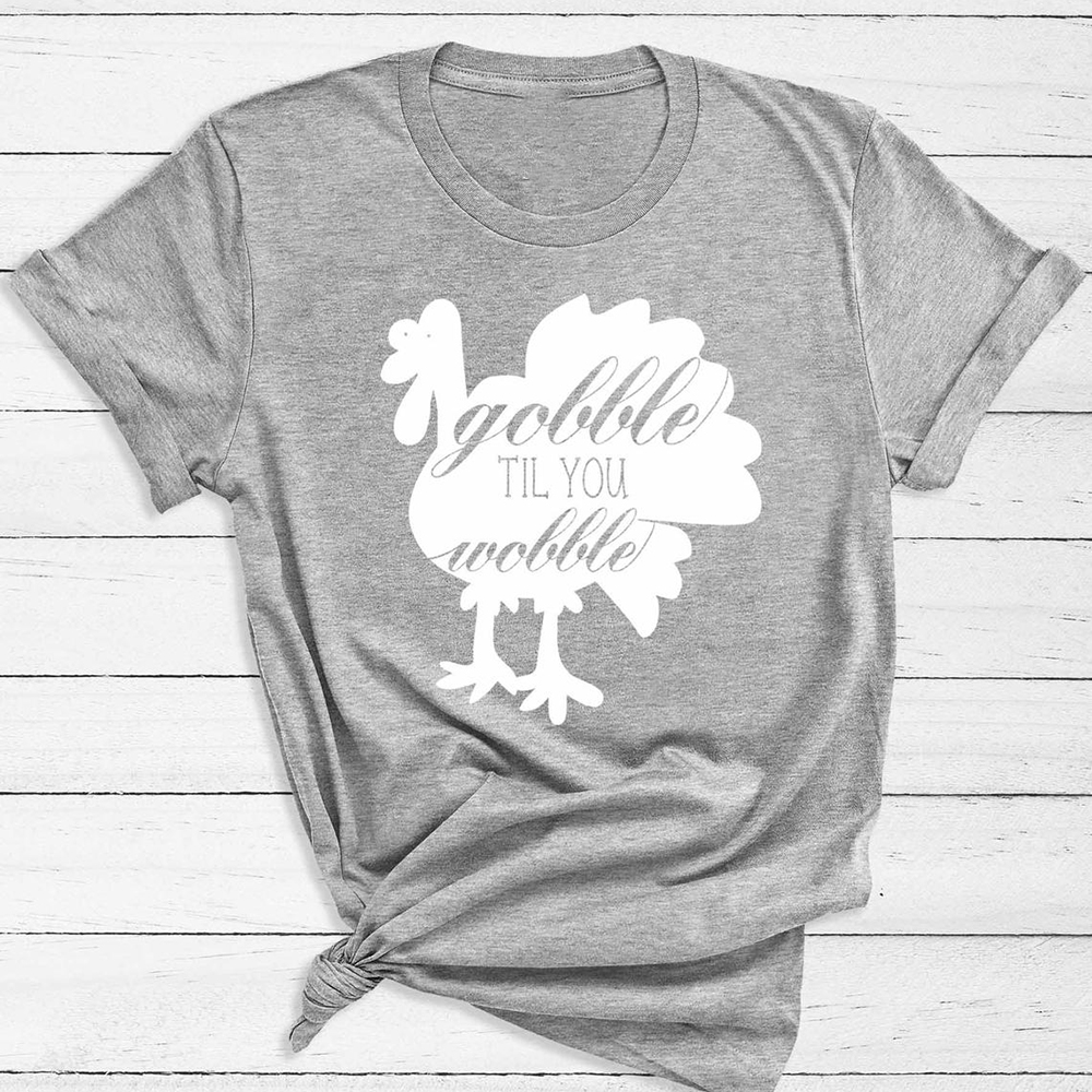 Thanksgiving Funny Turkey Gobble Til You Wobble Shirt