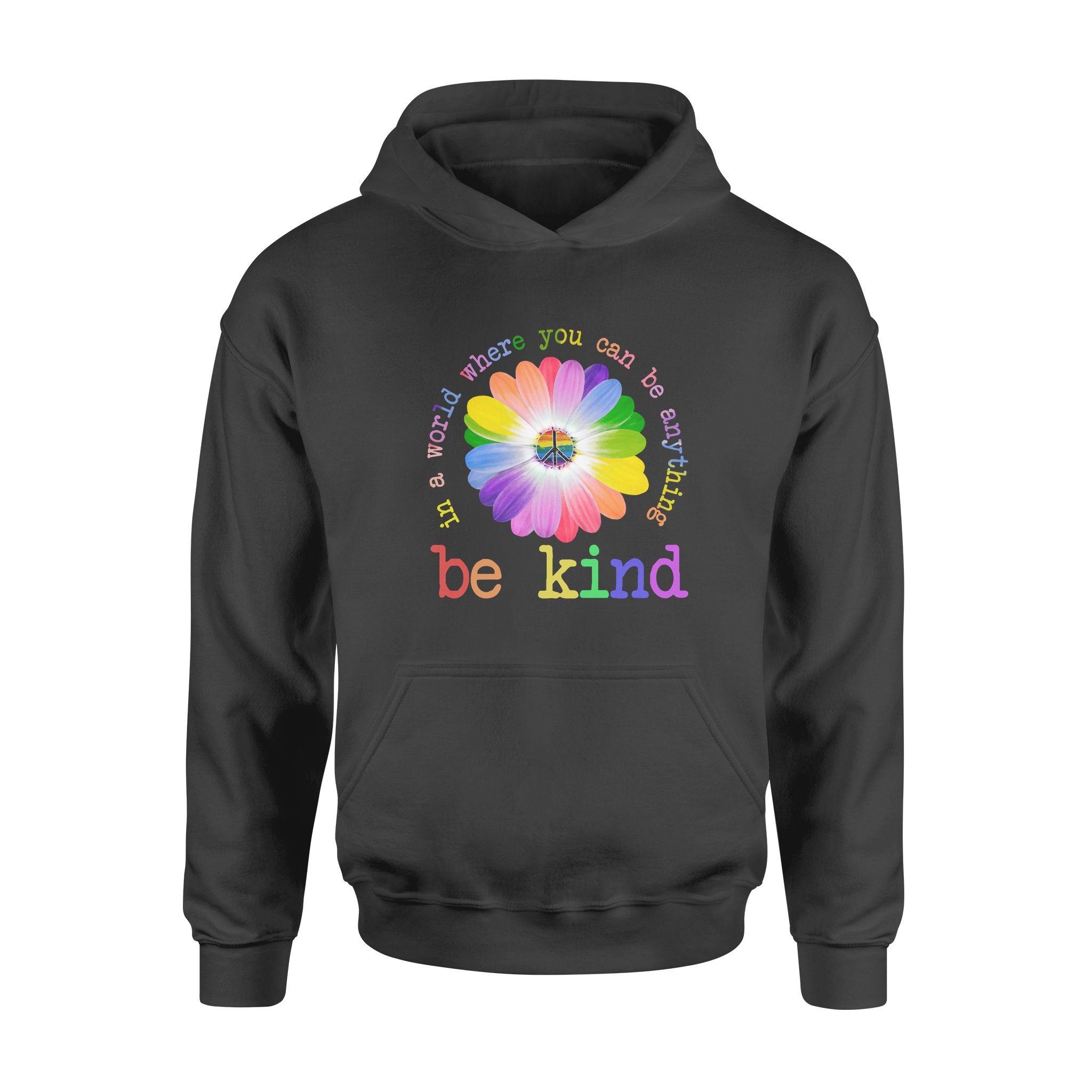 In A World Where You Can Be Anything Be Kind Hoodie In A World Where You Can Be Anything Be Kind Hoodie