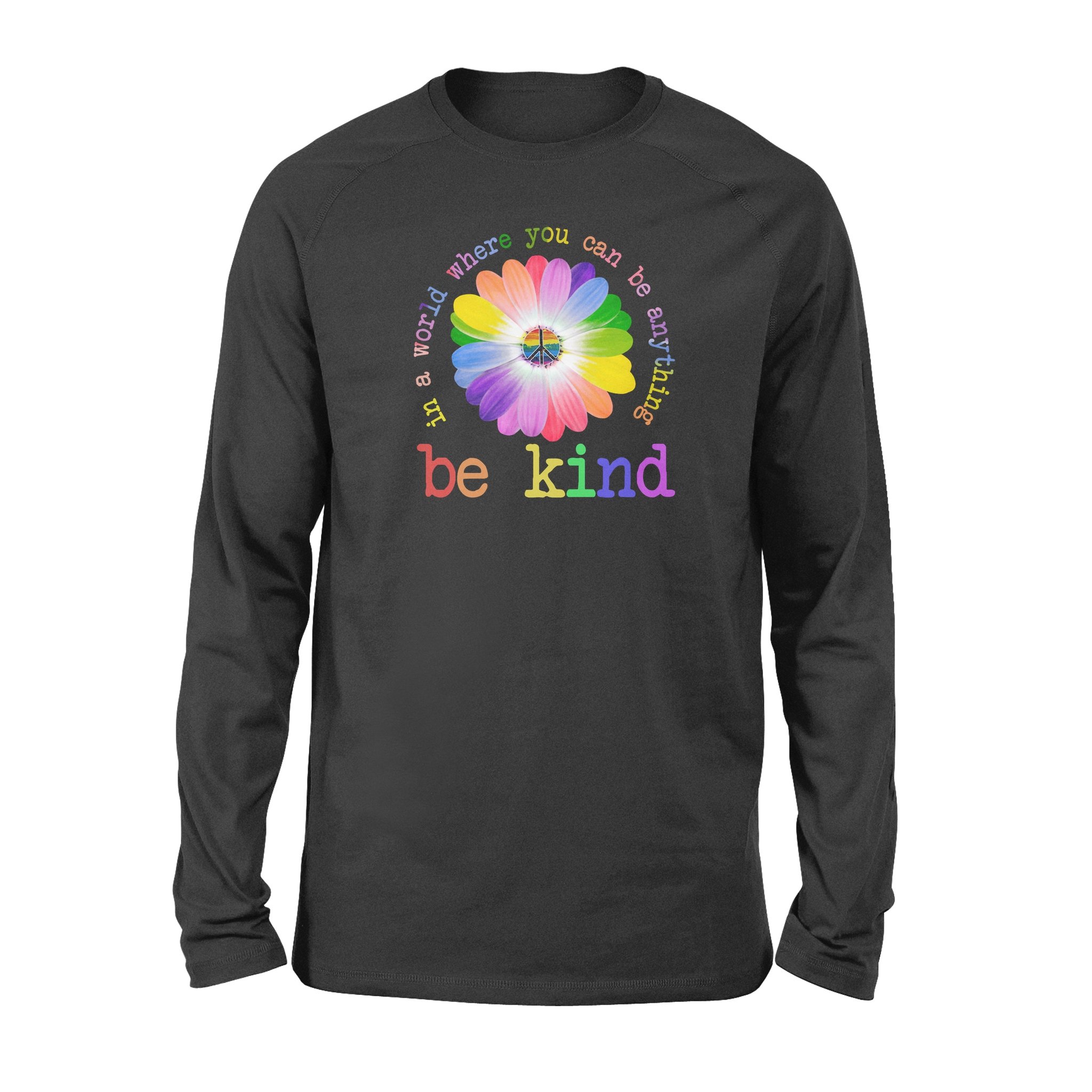 In A World Where You Can Be Anything Be Kind Standard Long Sleeve