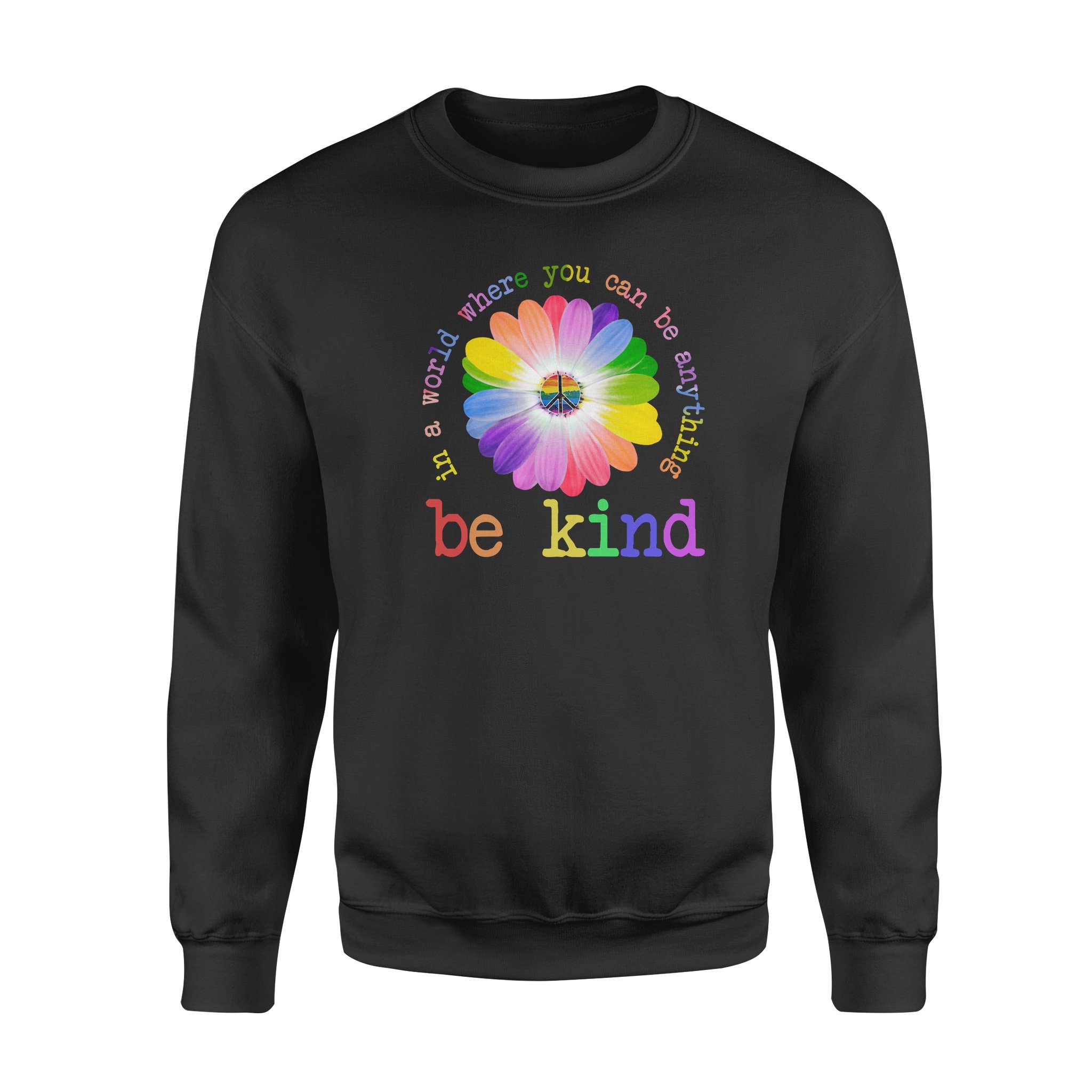 In A World Where You Can Be Anything Be Kind Sweatshirt In A World Where You Can Be Anything Be Kind Sweatshirt