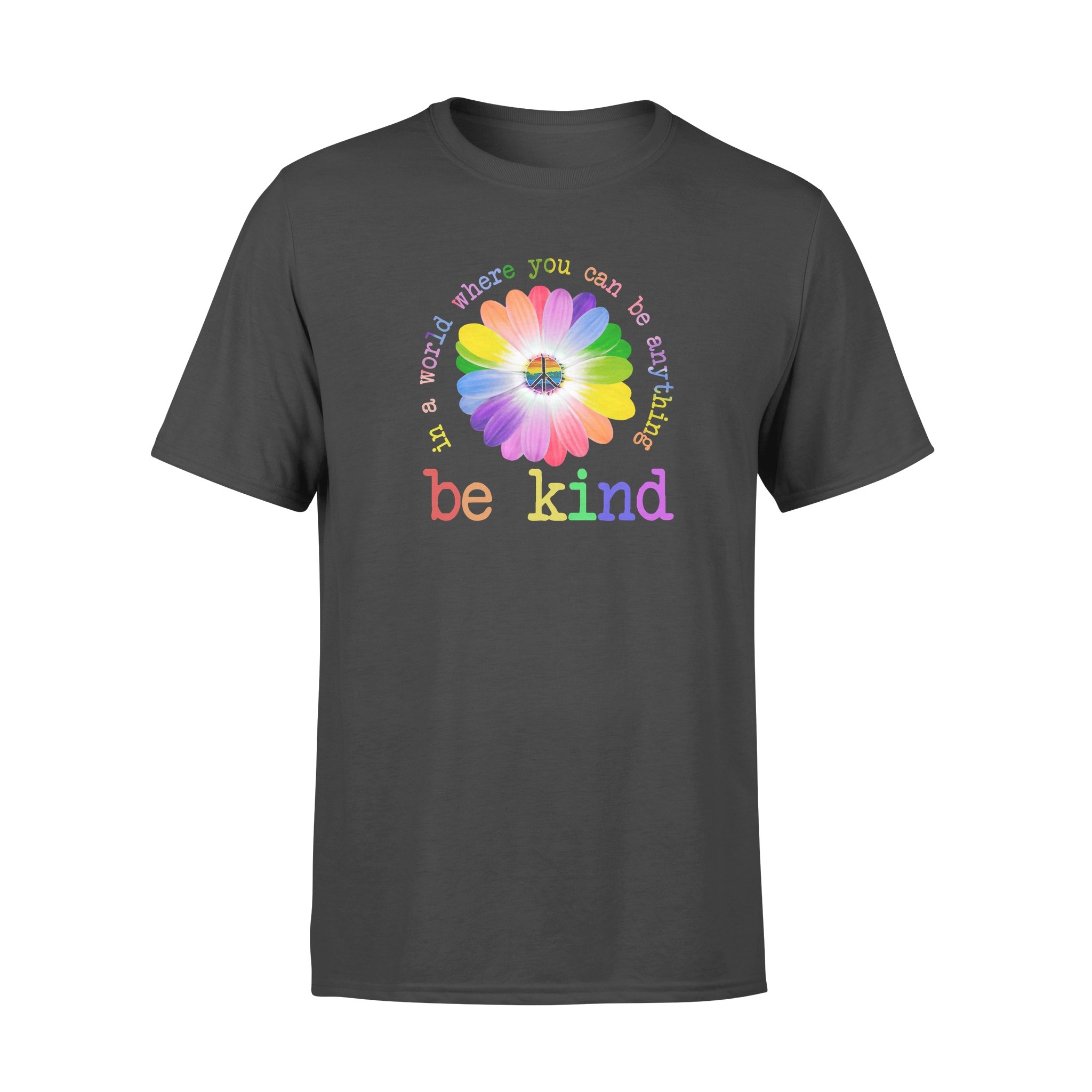 In A World Where You Can Be Anything Be Kind T shirt