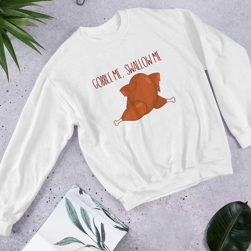 Warm Appetizing Poultry Gobble Me Swallow Me Turkey Thanksgiving Sweatshirt Gift For Best Friend Warm Appetizing Poultry Gobble Me Swallow Me Turkey Thanksgiving Sweatshirt Gift For Best Friend