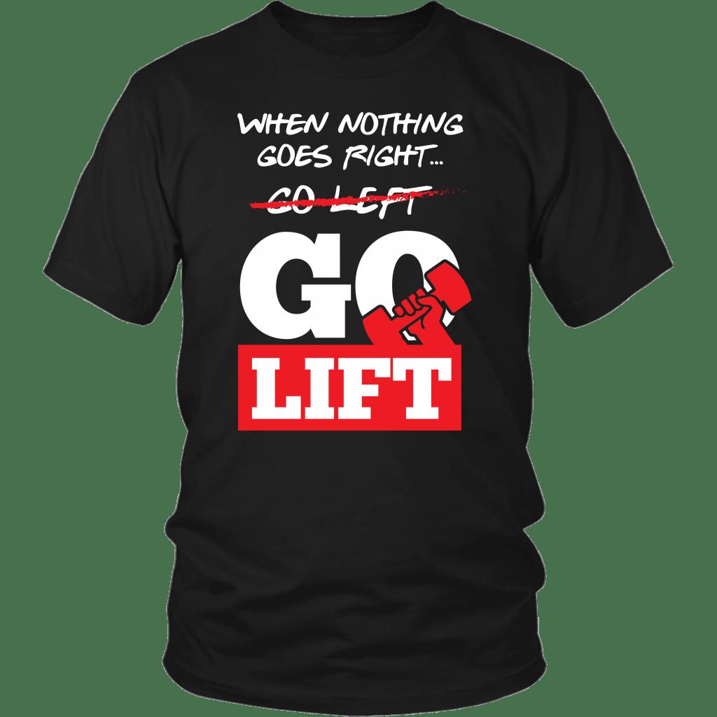When Nothing Goes Right Go Lift Shirt ? Gift For Bodybuilder Gsge