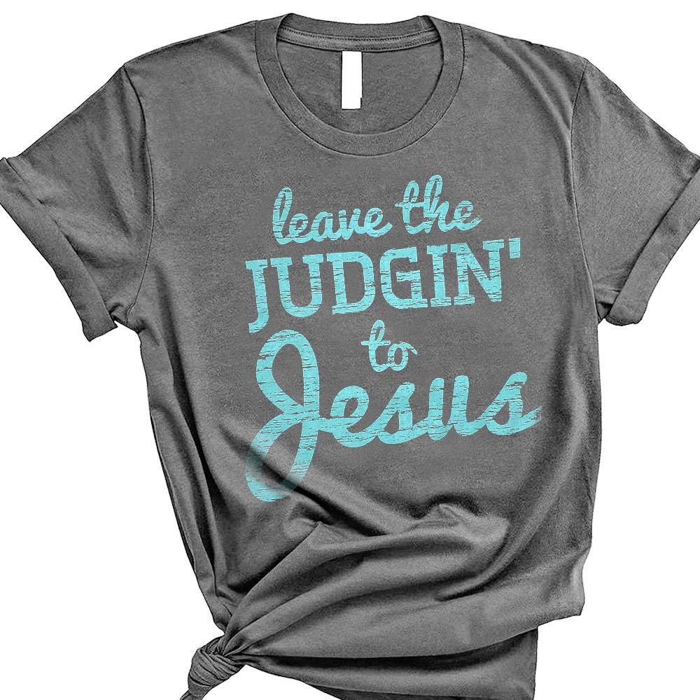 Women christian tee leave the judgin? to jesus shirt ? GST