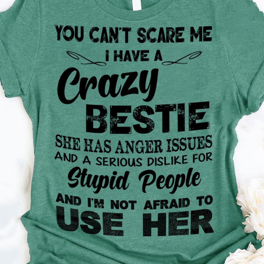 You can?t scare me i have a crazy bestie shirt ? GST You can?t scare me i have a crazy bestie shirt ? GST