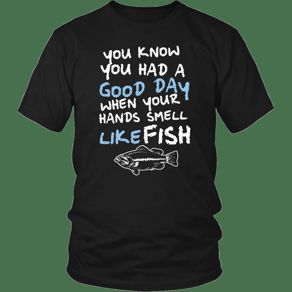 You Know You Had A Good Day When Your Hands Smell Like Fish Shirt ? Fishing Gift Gsge You Know You Had A Good Day When Your Hands Smell Like Fish Shirt ? Fishing Gift Gsge