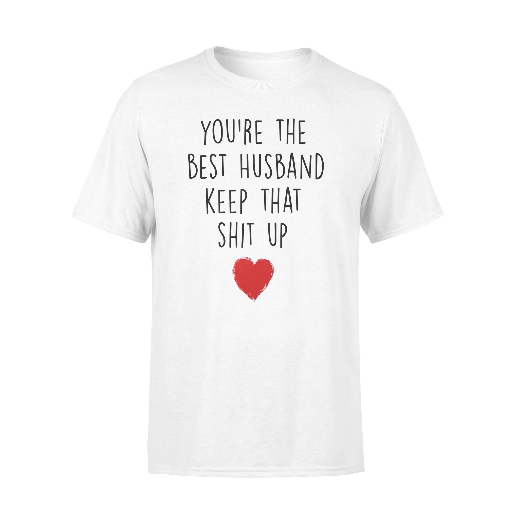 YOU?RE THE BEST HUSBAND KEEP THAT SHIT UP, GIFTS FOR HUSBAND, HUSBAND SHIRT, HUSBAND GIFTS,  FATHER?S DAY GIFT ,PLUS SIZE SHIRT
