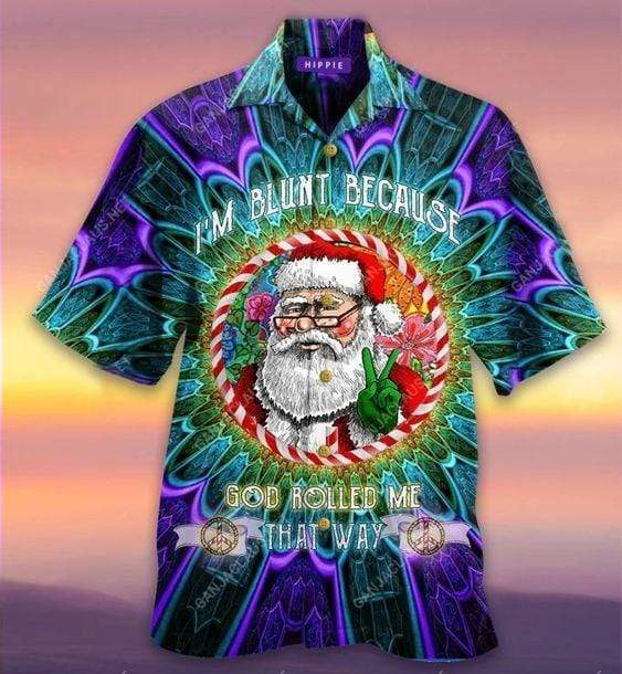 Im Blunt Because God Rolled Me That Way Santa Unisex Hawaiian Shirt Pre12901