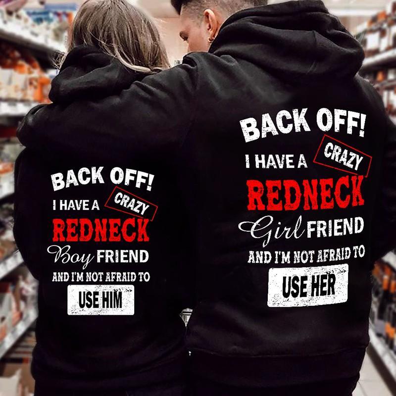 Back Off!I Have A Crazy Redneck Boyfriend/Girlfriend And I?m Not Afraid To Use Him/Her Couples Hoodie Back Off!I Have A Crazy Redneck Boyfriend/Girlfriend And I?m Not Afraid To Use Him/Her Couples Hoodie