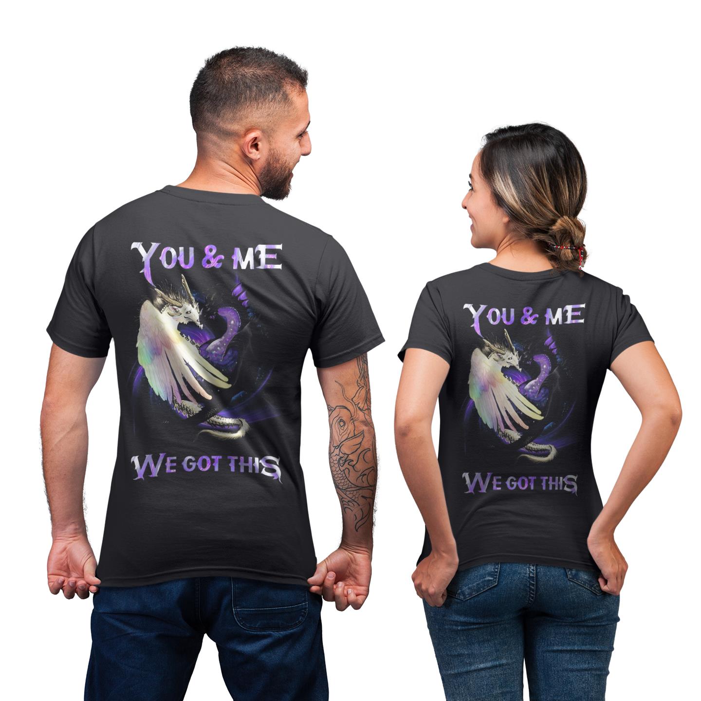 Dragon You And Me We Got This For Couple Matching T- Shirt