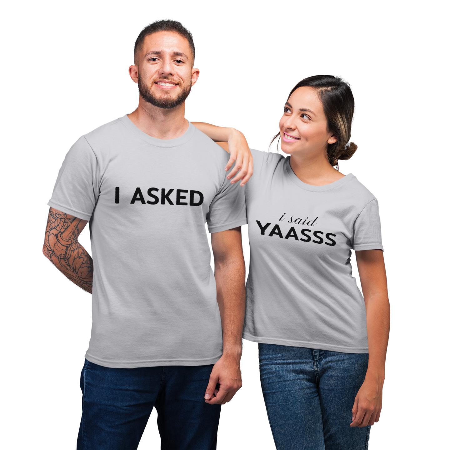I Asked Matching I Said Yaasss Funny For Couple His And Hers Gift T- Shirt