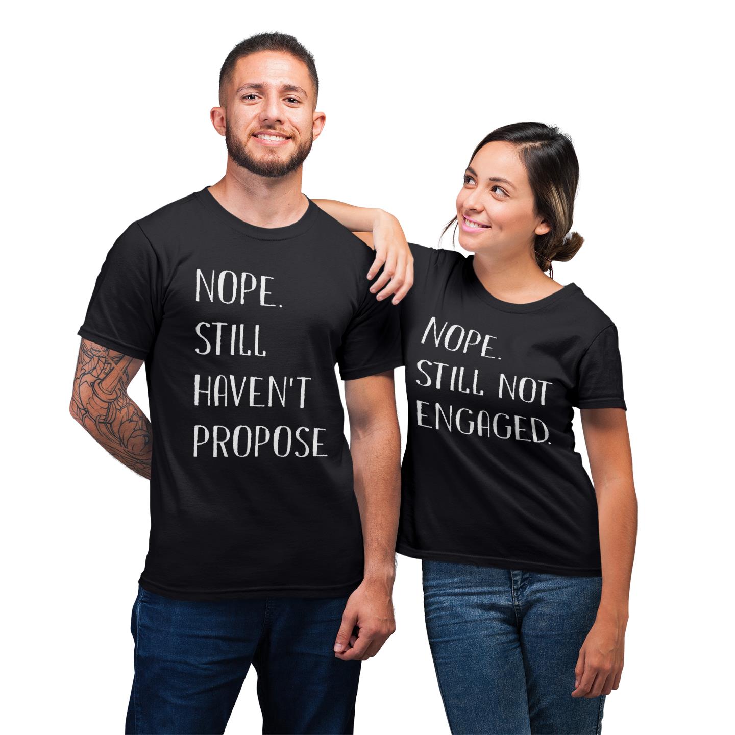 Matching For Couple Nope Still Not Engaged Nope Still Haven?t Proposed His And Hers Gift T- Shirt Matching For Couple Nope Still Not Engaged Nope Still Haven?t Proposed His And Hers Gift T- Shirt