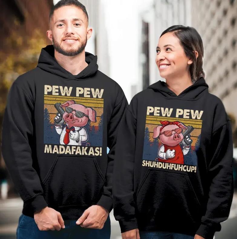 Pew Pew Madafakas & Pew Pew Shuhduhfuhcup Hoodie Gifts For Couple Lover Matching Pew Pew Madafakas & Pew Pew Shuhduhfuhcup Hoodie Gifts For Couple Lover Matching