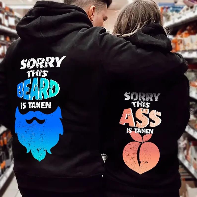 Sorry This Beard / Ass Is Taken, Hoodie Gifts For Couple Lover Matching Sorry This Beard / Ass Is Taken, Hoodie Gifts For Couple Lover Matching