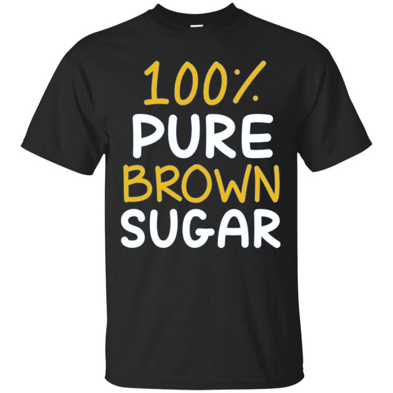 100% Pure Brown Sugar T-shirt 100% Pure Brown Sugar T-shirt
