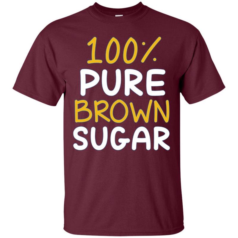 100% Pure Brown Sugar T-shirt 6 » Cool Gifts for You - Mfamilygift 100% Pure Brown Sugar T-shirt 6