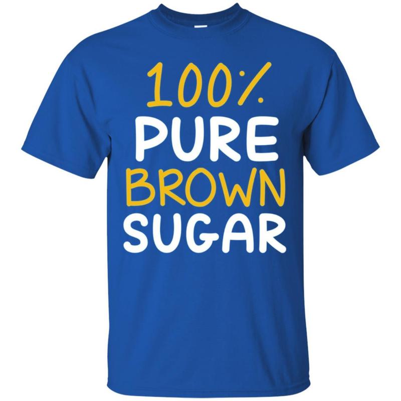 100% Pure Brown Sugar T-shirt 7 » Cool Gifts for You - Mfamilygift 100% Pure Brown Sugar T-shirt 7