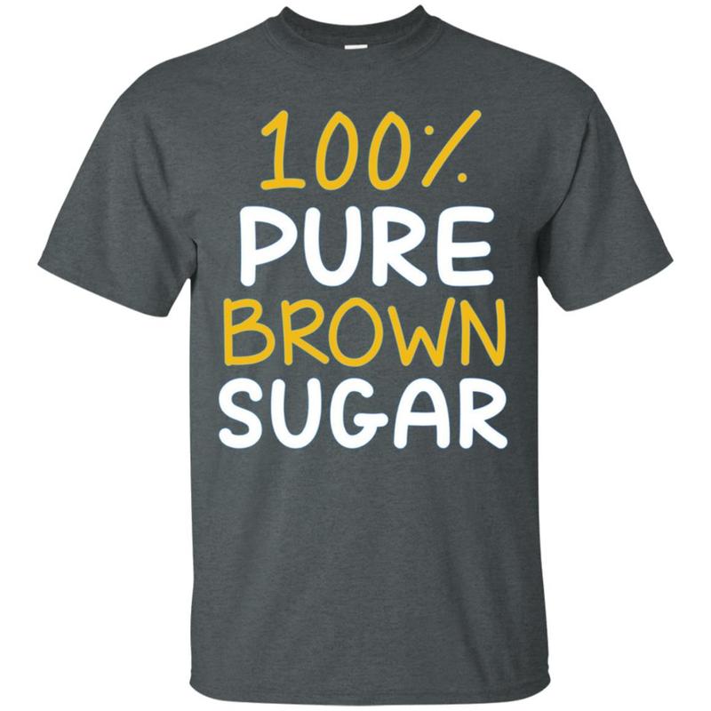 100% Pure Brown Sugar T-shirt 9 » Cool Gifts for You - Mfamilygift 100% Pure Brown Sugar T-shirt 9