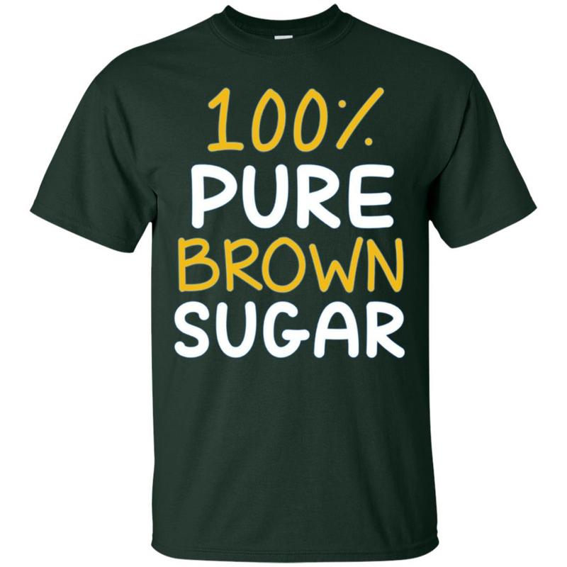 100% Pure Brown Sugar T-shirt 10 » Cool Gifts for You - Mfamilygift 100% Pure Brown Sugar T-shirt 10