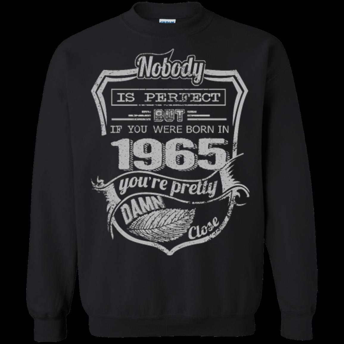 1965 If You Were Born In 1965 You_re Pretty Damn Close T Shirt Hoodies Sweatshirt 6 » Cool Gifts for You - Mfamilygift 1965 If You Were Born In 1965 You_re Pretty Damn Close T Shirt Hoodies Sweatshirt 6