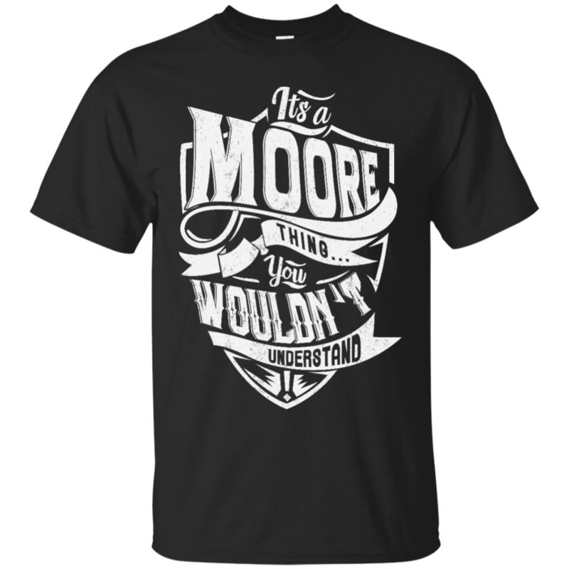 Moore It’s A Moore Thing You Wouldn’t Understand T Shirt Hoodies Sweatshirt