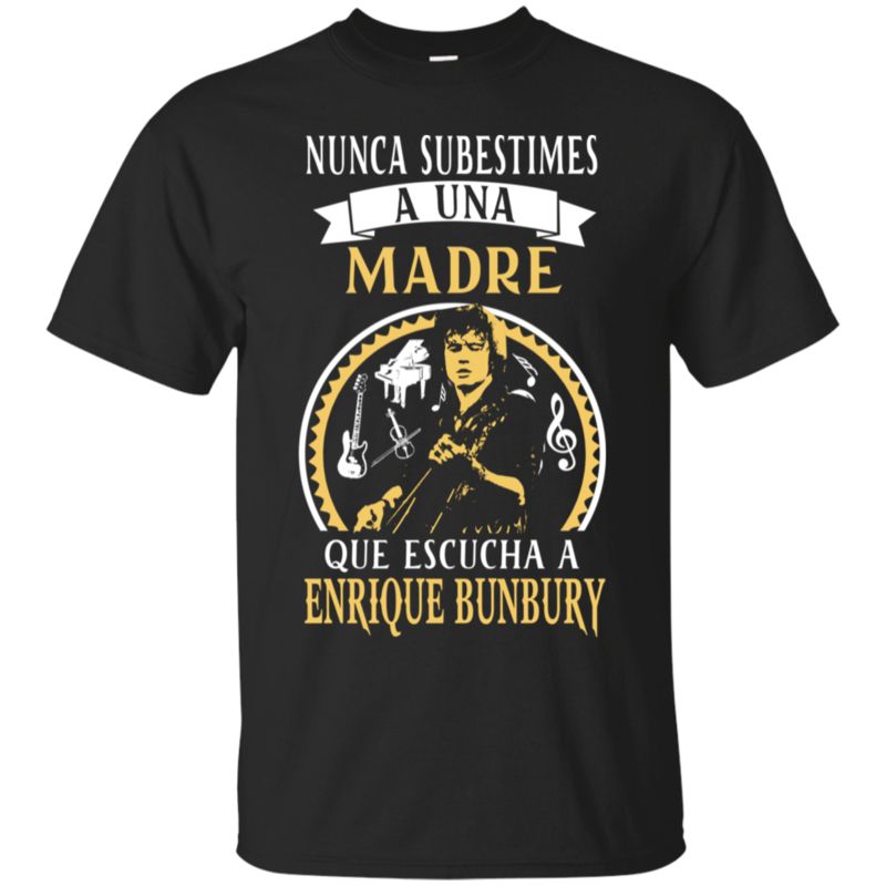 Mother Enrigue Bunbury Nunca Subestimes Madre Escuchar Enrique Bunbury T Shirt Hoodies Sweatshirt