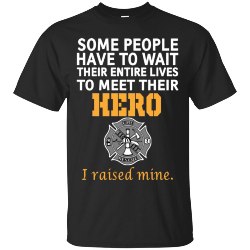Mothers Day Gift T Some People Have To Wait Their Entire Lives To Meet Their Hero I Raised Mine Mother Day T Shirts Mothers Day Gift T Some People Have To Wait Their Entire Lives To Meet Their Hero I Raised Mine Mother Day T Shirts