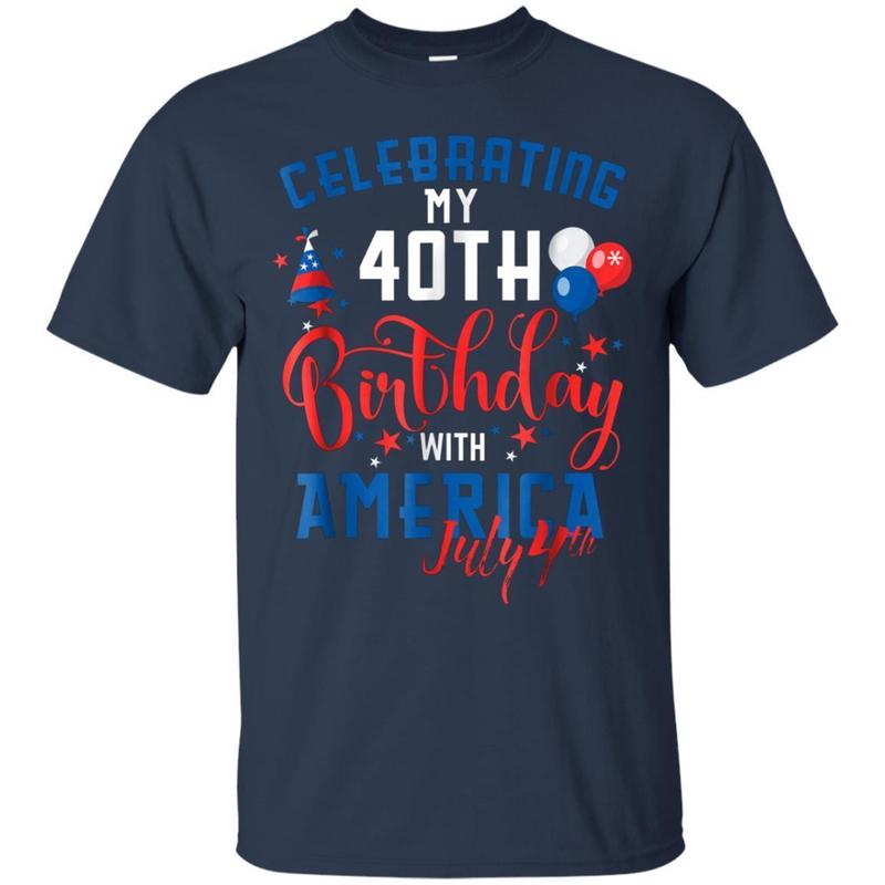 My 40th Birthday With America July 4th Gift T Shirt 1 » Cool Gifts for You - Mfamilygift My 40th Birthday With America July 4th Gift T Shirt 1
