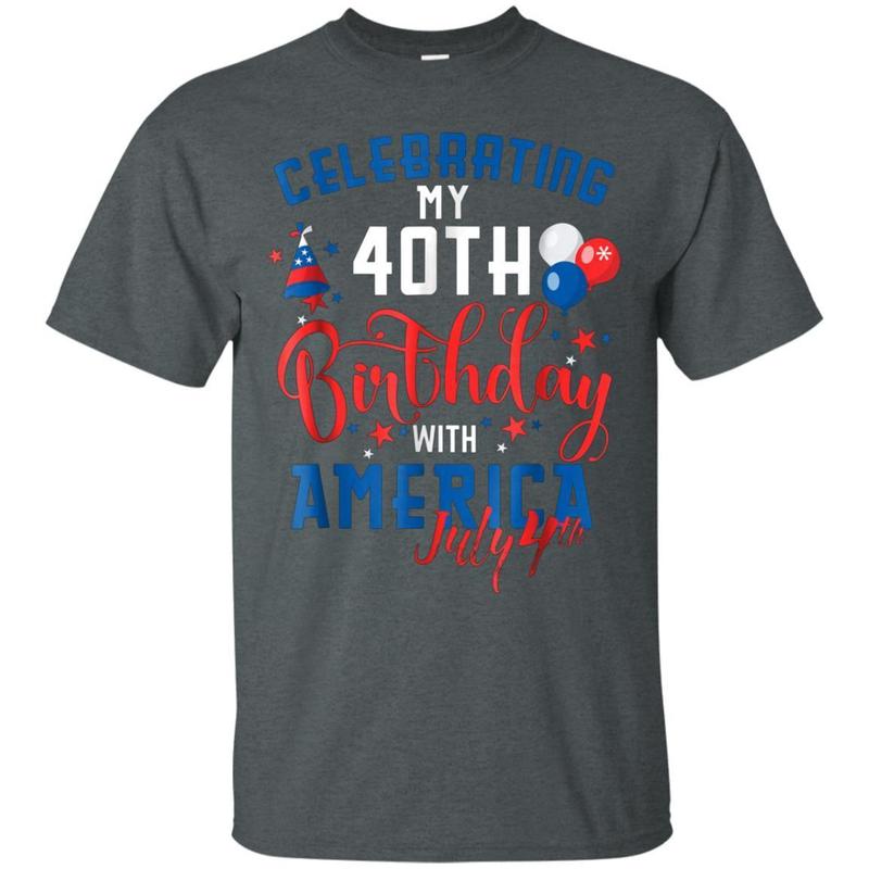 My 40th Birthday With America July 4th Gift T Shirt 4 » Cool Gifts for You - Mfamilygift My 40th Birthday With America July 4th Gift T Shirt 4