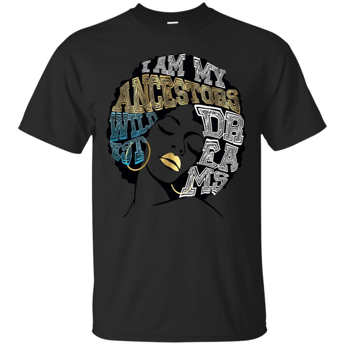 My Ancestors Wildest Dreams Shirt Gold Blue Black Girl Magic My Ancestors Wildest Dreams Shirt Gold Blue Black Girl Magic