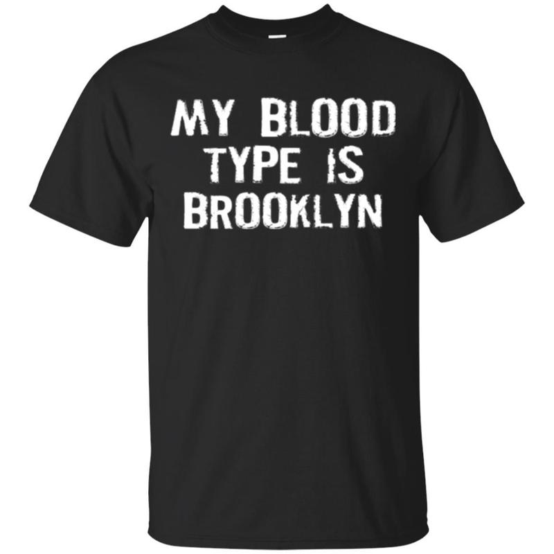 My Blood Type Is Brooklyn T-shirt.