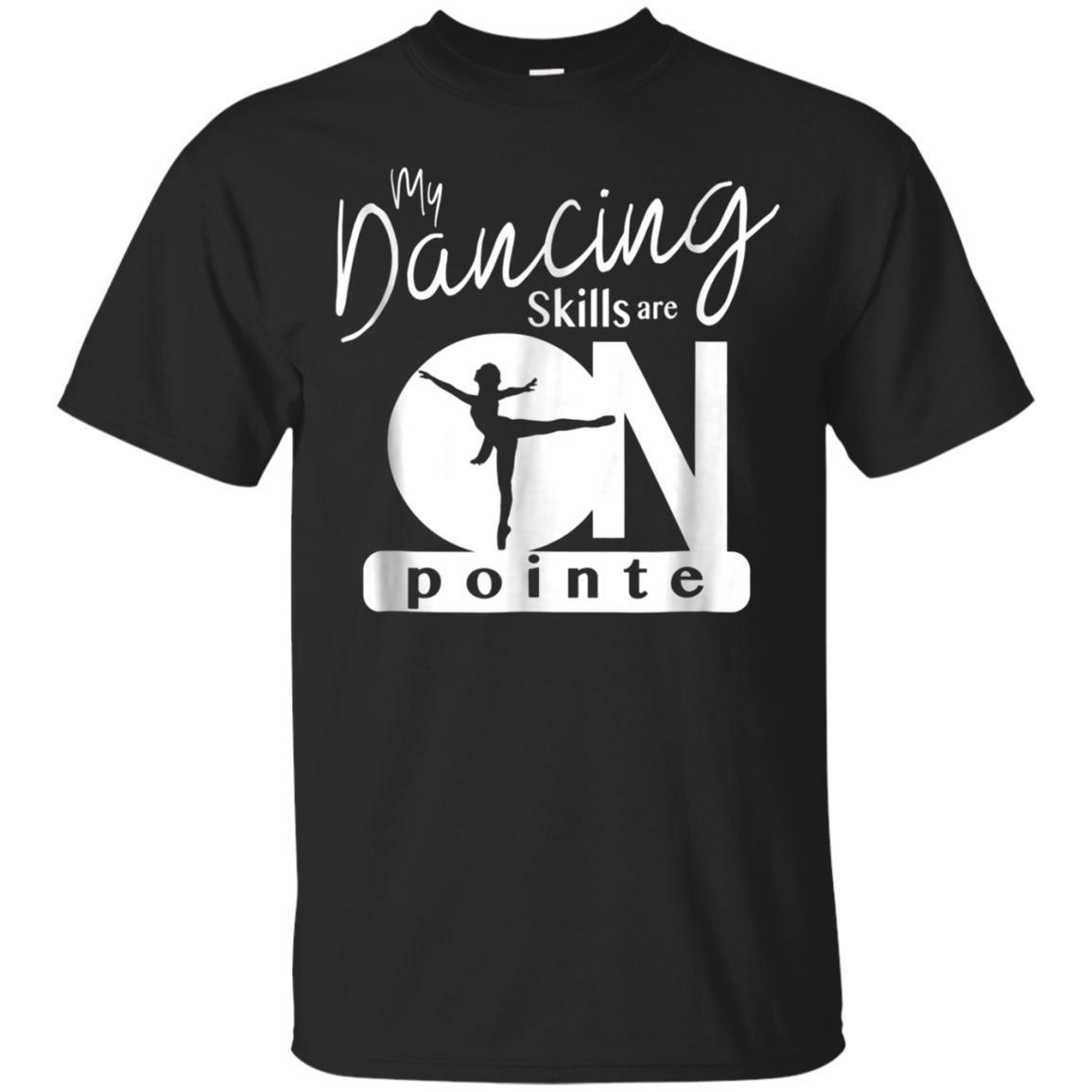 My Dancing Skills Are On Pointe Ballerina T-shirt - Ballet