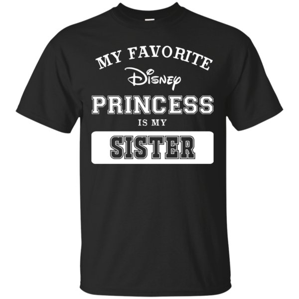 My Favorite Disney Princess Is My Sister T Shirt Hoodie Sweater