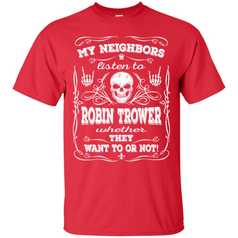 My Neighbors Listen To Robin Trower T Shirt Hoodies Sweatshirt 1&nbsp;