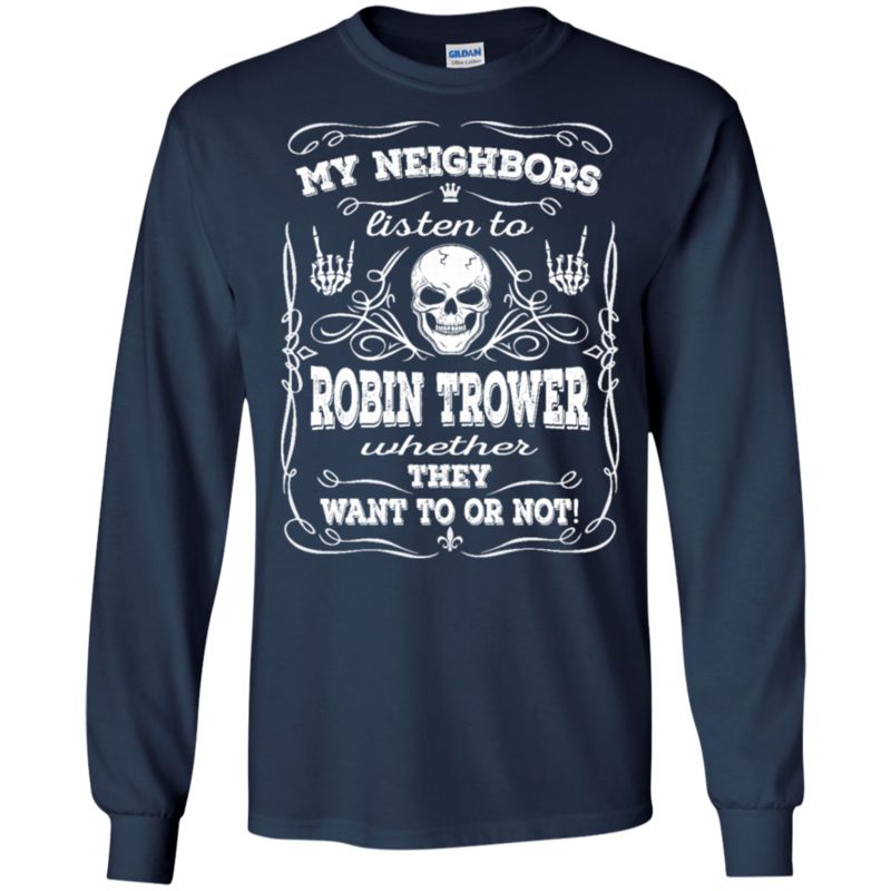 My Neighbors Listen To Robin Trower T Shirt Hoodies Sweatshirt 4&nbsp;